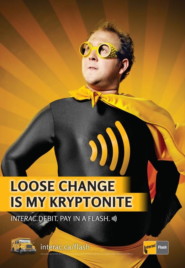 Advertising-Campaign-Loose-change-is-my-kryptonite.-Interac-Debit.-Pay-In-A-Flash Advertising Campaign : Loose change is my kryptonite. Interac Debit. Pay In A Flash.