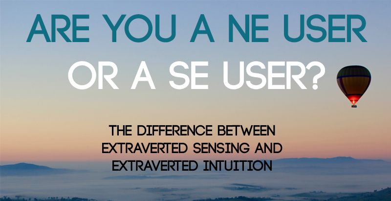 Infographic-Are-You-a-Ne-User-or-a-Se Infographic : Are You a Ne User or a Se User? The Difference Between Extraverted Sensing and Extraverted Intuition